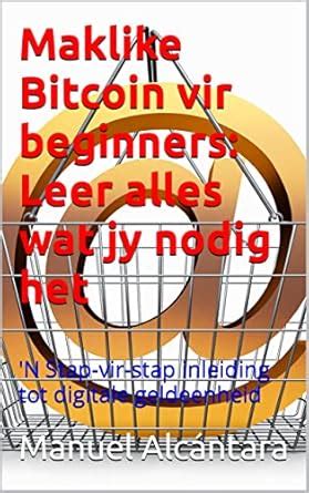Maklike Bitcoin vir beginners: Leer alles wat jy nodig het: 'N Stap-vir ...