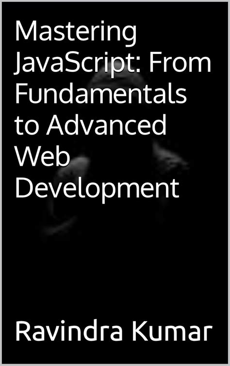 Mastering JavaScript: From Fundamentals to Advanced Web Development ...