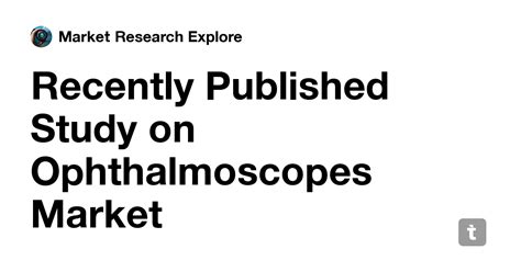 Recently Published Study on Ophthalmoscopes Market — Teletype