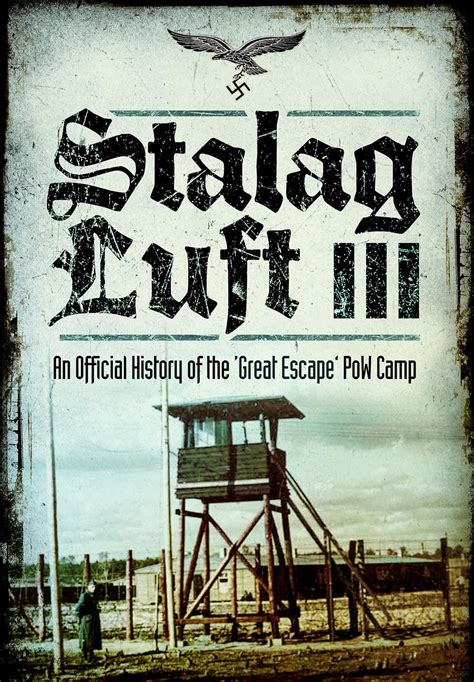 Stalag Luft III: An Official History of the 'Great Escape' PoW Camp ...