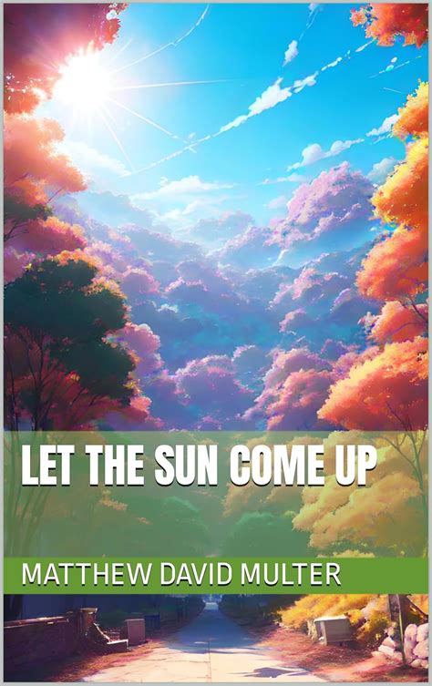 Let the Sun Come Up eBook : Multer, Matthew David : Amazon.in: Books