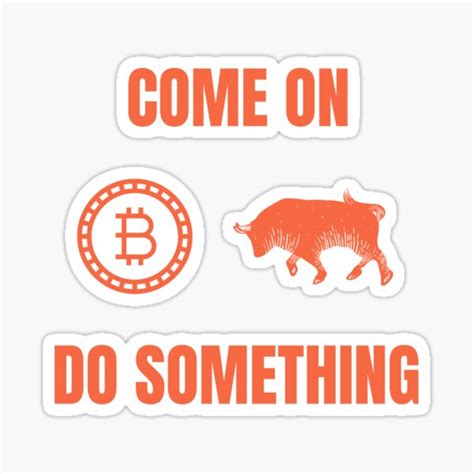 "BTC Come on do Something" Sticker for Sale by ZeeCoo | Redbubble