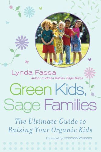 Green Kids, Sage Families: The Ultimate Guide to Raising Your Organic ...