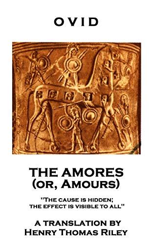 The Amores, or Amours: 'The cause is hidden; the effect is visible to ...
