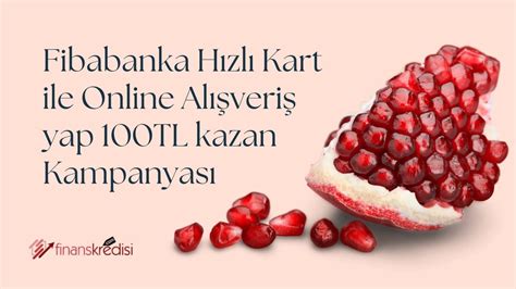 Fibabanka Hızlı Kart ile Online Alışveriş Yap 100 TL Kazan Kampanyası