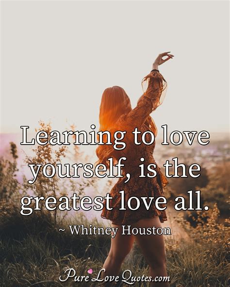 Learning to love yourself, is the greatest love all. | PureLoveQuotes