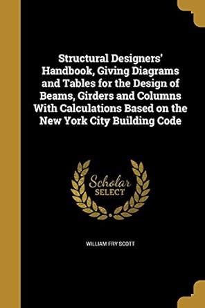 Structural Designers' Handbook, Giving Diagrams and Tables for the ...