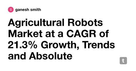 Agricultural Robots Market at a CAGR of 21.3% Growth, Trends and ...