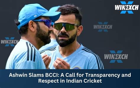 Ashwin Slams BCCI: Calls for Transparency in Indian Cricket