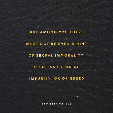 Ephesians 5:3-5 But sexual immorality or any impurity or greed must not ...