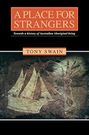 A Place for Strangers: Towards a History of Australian Aboriginal Being ...