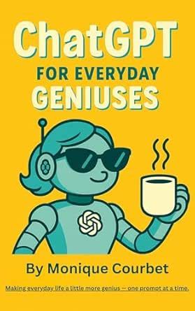 ChatGPT For Everyday Geniuses: Making everyday life a little more ...