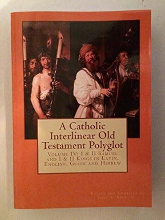 A Catholic Interlinear Old Testament Polyglot: Volume IV: I & II Samuel ...