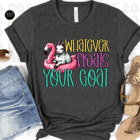 Whatever Floats Your Goat DTF Transfer – 403Designs