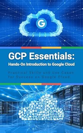 GCP Essentials: Hands-On Introduction to Google Cloud: Practical Skills ...