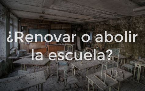Renovar o abolir la escuela?» | Traficantes de Sueños |