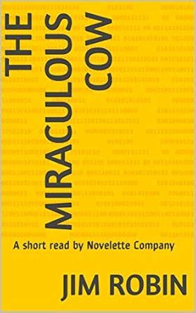 THE MIRACULOUS COW: A short read by Novelette Company eBook : Robin ...