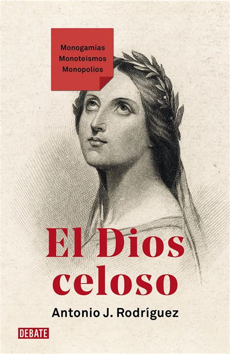 El Dios celoso. Monogamias. Monoteísmos. Monopolios. Rodríguez, Antonio ...
