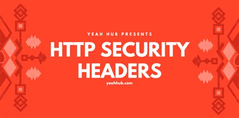 7 Must Use HTTP Security Headers – Yeah Hub