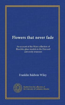 Flowers that never fade: An account of the Ware collection of Blaschka ...