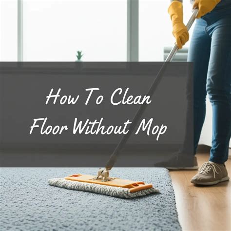 How To Clean Floor Without Mop — Be A Cleaner