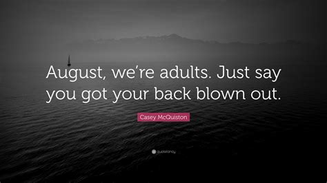 Casey McQuiston Quote: “August, we’re adults. Just say you got your ...