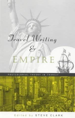 Travel Writing and Empire: Postcolonial Theory in Transit : Clark ...
