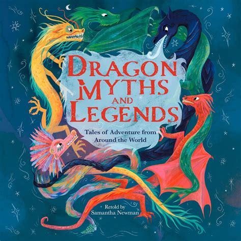 Dragon Myths and Legends: Tales of Adventure from Around the World ...