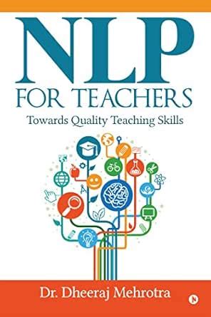NLP for TEACHERS:Towards Quality Teaching Skills eBook : Dr. Dheeraj ...