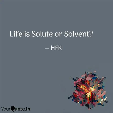 Life is Solute or Solvent... | Quotes & Writings by Hina Fatima Khan ...