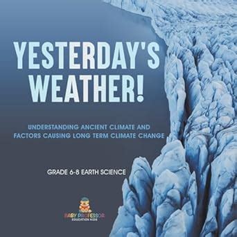 Yesterday's Weather! Understanding Ancient Climate and Factors Causing ...