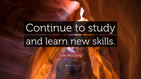 Edie McClurg Quote: “Continue to study and learn new skills.” (12 ...