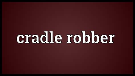 Cradle robber Meaning - YouTube