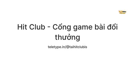 Hit Club - Cổng game bài đổi thưởng — Teletype