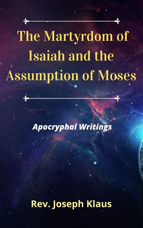 The Martyrdom of Isaiah and the Assumption of Moses: Apocryphal ...