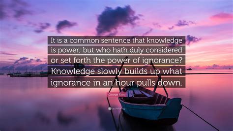 George Eliot Quote: "It is a common sentence that knowledge is power ...