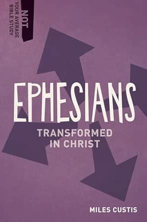 Buy Ephesians: Transformed in Christ (Not Your Average Bible Study ...