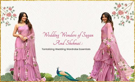 Wedding Wonders of Sagan And Shehnai : Tantalizing Wedding Wardrobe Es