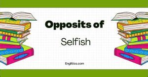 Opposite of Selfish: 28 Antonyms and Usage Examples
