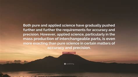 Walter A. Shewhart Quote: “Both pure and applied science have gradually ...
