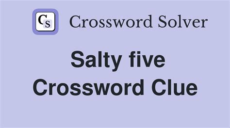 Salty five - Crossword Clue Answers - Crossword Solver