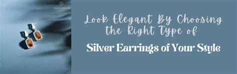 Look Elegant By Choosing the Right Type of Silver Earrings of Your Sty