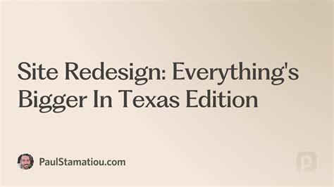 Site Redesign: Everything's Bigger In Texas Edition | Paul Stamatiou