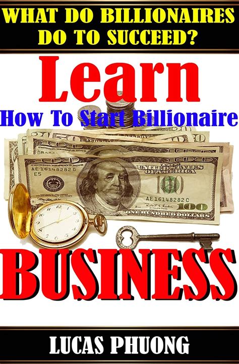 Learn How To Start Billionaire Business: What Do Billionaires Do To ...