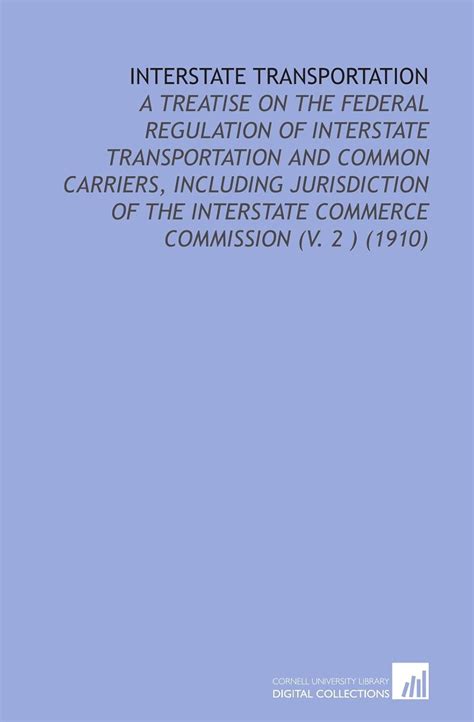 Interstate Transportation: A Treatise on the Federal Regulation of ...