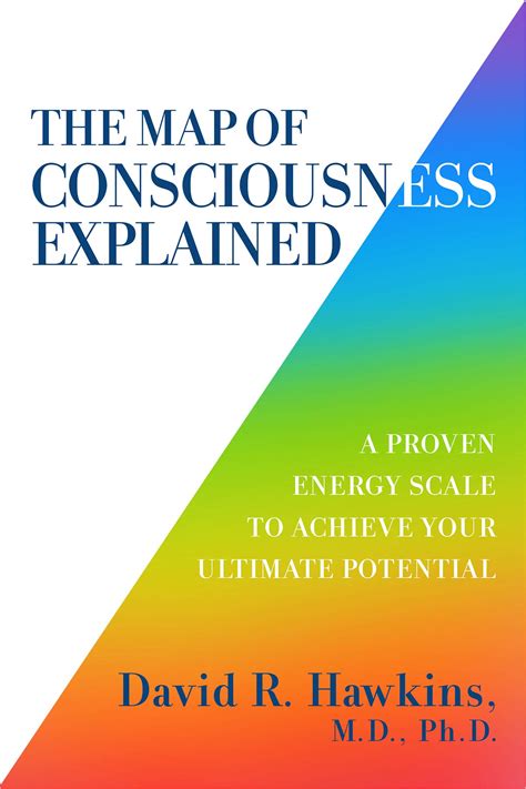 The Map of Consciousness Explained: A Proven Energy Scale to Actualize Your Ultimate Potential ...