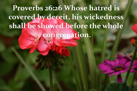 Proverbs 26:26 [Whose] hatred is covered by deceit, his wickedness ...