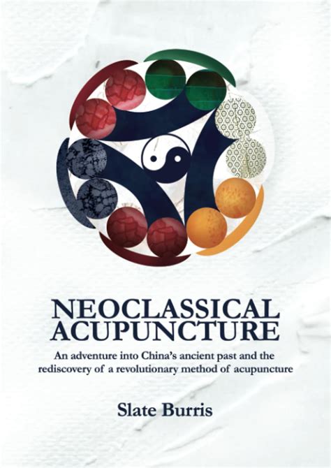 Neoclassical Acupuncture: An adventure into China’s ancient past and ...
