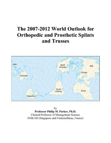 The 2007-2012 World Outlook for Orthopedic and Prosthetic Splints and ...