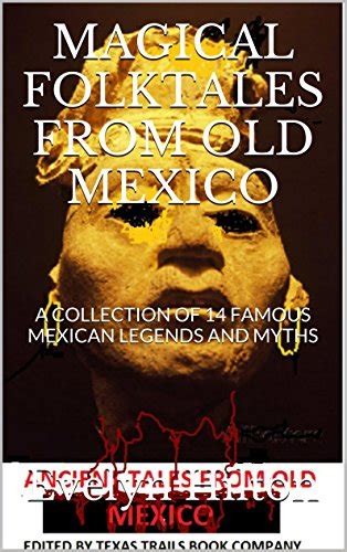 MAGICAL FOLKTALES FROM OLD MEXICO: A COLLECTION OF 14 FAMOUS MEXICAN ...